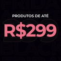 Itens até R$299